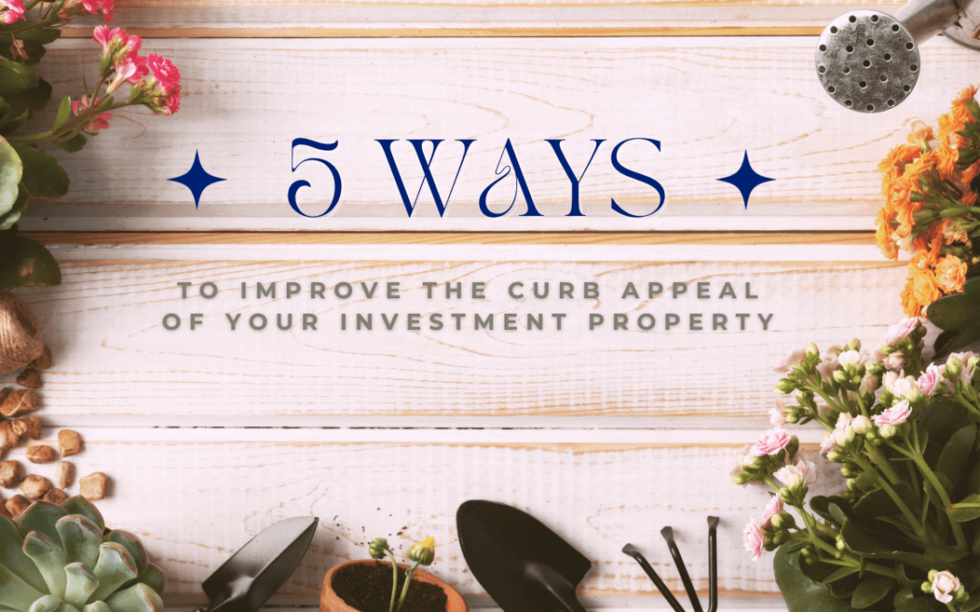 5 Ways to Improve the Curb Appeal of Your Investment Property